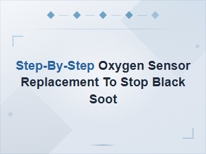 Step-By-Step Oxygen Sensor Replacement to Stop Black Soot