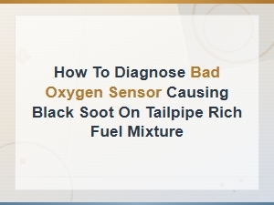 How to Diagnose a Bad Oxygen Sensor Causing Black Soot on Your Tailpipe