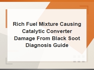 Rich Fuel Mixture Catalytic Converter Damage and Black Soot Diagnosis Guide