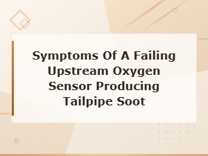 Failing Upstream O2 Sensor Symptoms: Tailpipe Soot and Replacement Guide